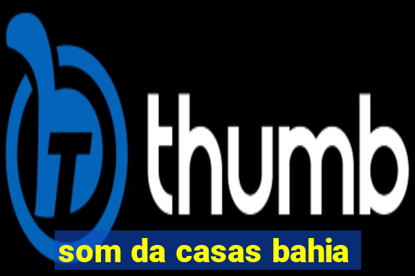 som da casas bahia